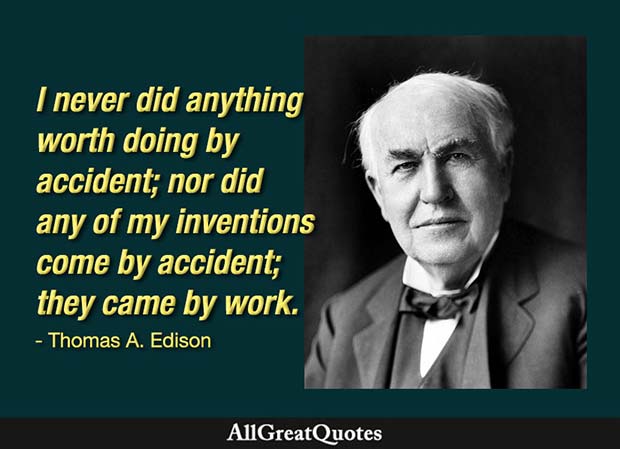 never did anything worth doing by accident edison