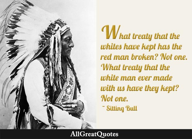 What Treaty That The Whites Have Kept Has The Red Man Broken Not One What Treaty That The
